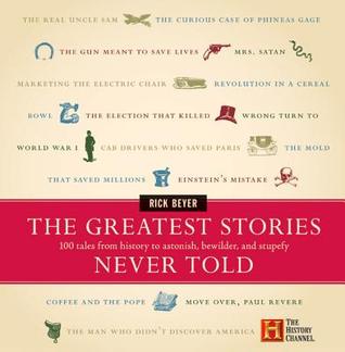 Las historias más grandes nunca contadas: 100 cuentos de la historia a asombrar, desconcertar, y estupefactos
