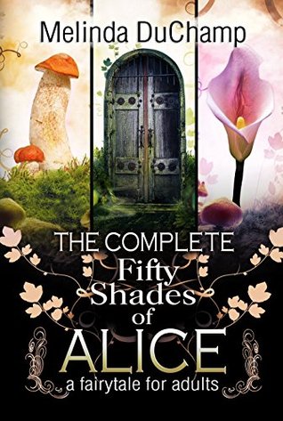 The Complete Fifty Shades of Alice: Un cuento de hadas para adultos