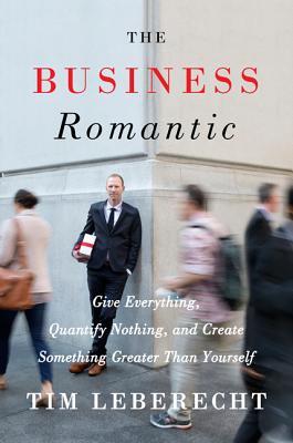 El negocio romántico: dar todo, no cuantificar nada, y crear algo más grande que usted mismo