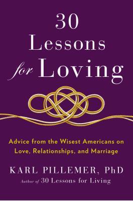 30 lecciones para el amor: consejos de los estadounidenses más sabios sobre el amor, las relaciones y el matrimonio
