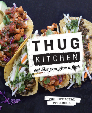 Thug Kitchen: El libro de cocina oficial: Eat Like You Give a F * ck