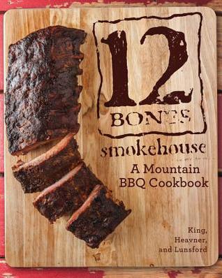 12 Bones Smokehouse: Un libro de cocina de la barbacoa de la montaña