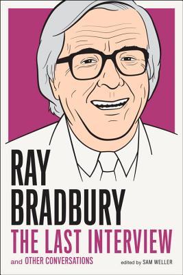 Ray Bradbury: La última entrevista: Y otras conversaciones