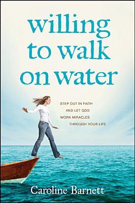 Dispuesta a caminar sobre el agua: Salir con fe y dejar que Dios trabaje milagros a través de su vida
