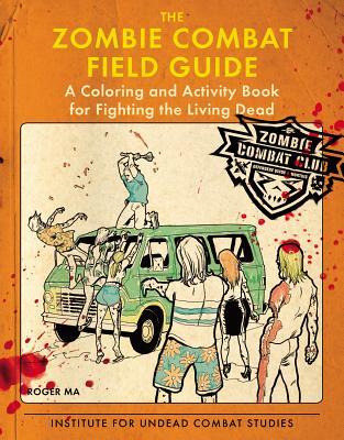 The Zombie Combat Field Guide: Un libro para colorear y actividades para luchar contra los muertos vivientes