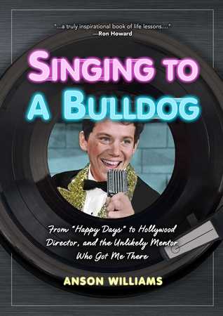 Cantar a un Bulldog: Lecciones de vida que un camarero compañero me enseñó: Mi viaje de Happy Days a Hollywood y más allá