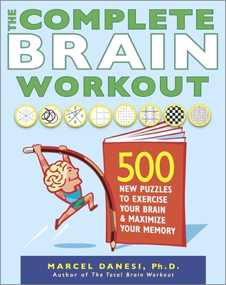 El entrenamiento completo del cerebro: 500 nuevos rompecabezas para ejercitar su cerebro y maximizar su memoria