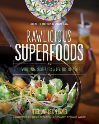 Rawlicious Superfoods: Con más de 100 recetas para un estilo de vida saludable