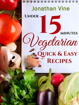 Vegetariano Rápido y fácil - Menos de 15 minutos: 100 sencillos alimentos naturales Recetas