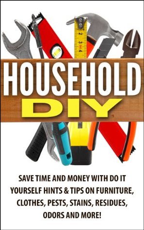 Hogar DIY: Ahorre tiempo y dinero con Do It Yourself Consejos y consejos sobre muebles, ropa, plagas, manchas, residuos, olores y mucho más!