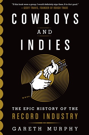 Cowboys and Indies: La historia épica de la industria discográfica