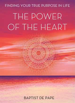 El poder del corazón: encontrar su verdadero propósito en la vida