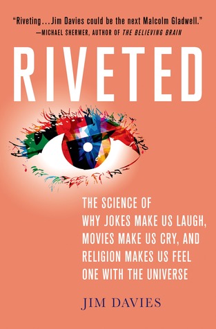 Riveted: La ciencia de por qué las bromas nos hacen reír, las películas nos hacen gritar, y la religión nos hace sentir uno con el universo