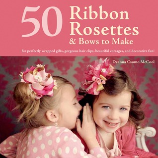 50 Rosetas de la cinta y arcos a hacer: ¡Para los regalos perfectamente envueltos, clips magníficos del pelo, ramages hermosos, y diversión decorativa!