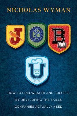 Job U: Cómo encontrar la riqueza y el éxito mediante el desarrollo de las empresas de habilidades que realmente necesita