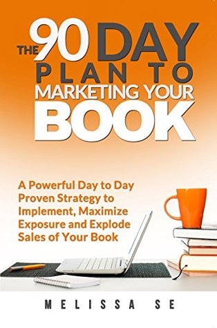 El plan de 90 días para la comercialización de su libro: un poderoso día a día Estrategia probada para implementar, maximizar la exposición y explotar las ventas de su libro