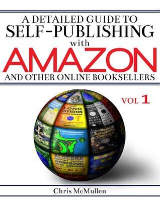 Una guía detallada para autoedición con Amazon y otras librerías en línea: Cómo imprimir a pedido con Createspace y hacer libros electrónicos para Kindle y Oth