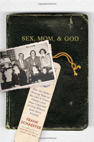 Sexo, mamá y Dios: cómo la extraña toma de la Biblia en el sexo condujo a la política loca - y cómo aprendí a amar a las mujeres (y Jesús) de todos modos