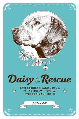 Daisy to the Rescue: Historias verdaderas de los perros atrevidos, de los loros del paramédico, y de otros héroes animales