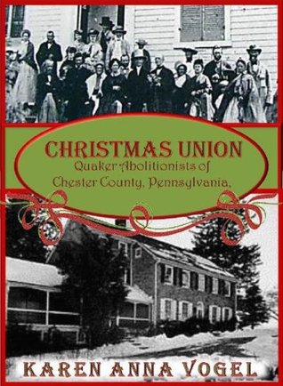 Unión de la Navidad: Quaker Abolitionist del condado de Chester, Pennsylvania