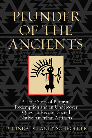 El saqueo de los antiguos: una verdadera historia de traición, redención y una búsqueda secreta para recuperar artefactos sagrados de los nativos americanos