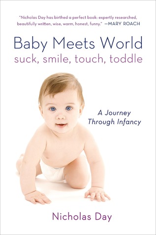 Baby Meets World: chupa, sonríe, toca, toddle: un viaje a través de la infancia