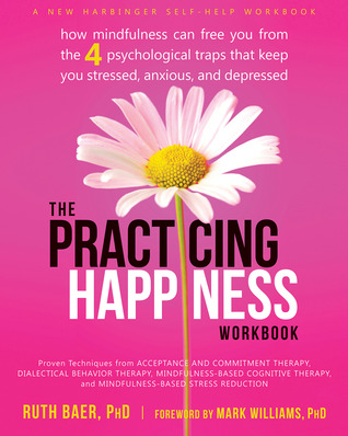 Libro de ejercicios de práctica de la felicidad: cómo Mindfulness puede liberarte de las cuatro trampas psicológicas que te mantienen estresado, ansioso y deprimido