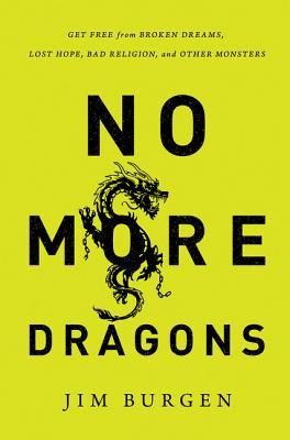 No más dragones: liberarse de los sueños rotos, la esperanza perdida, la mala religión y otros monstruos