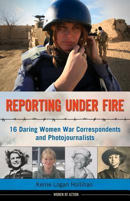 Informes bajo fuego: 16 mujeres atrevidas Corresponsales de guerra y fotoperiodistas