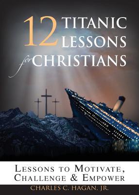 12 Lecciones Titanicas para Cristianos: Lecciones para Motivar, Desafiar y Capacitar