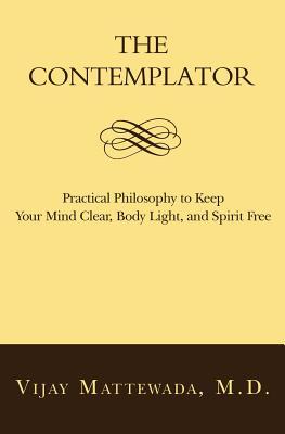El Contemplador: Filosofía Práctica para Mantener Su Mente Libres, Luz del Cuerpo y Espíritu Libre