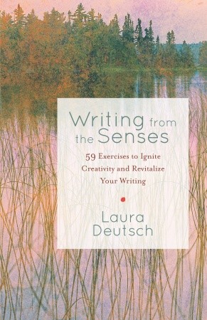 Escritura desde los sentidos: 59 Ejercicios para encender la creatividad y revitalizar su escritura