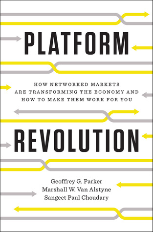Revolución de la plataforma: cómo los mercados en red están transformando la economía - y cómo hacer que trabajan para usted
