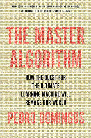 El algoritmo maestro: cómo la búsqueda de la máquina de aprendizaje final va a rehacer nuestro mundo