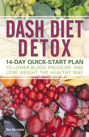 DASH Diet Detox: Plan de inicio rápido de 14 días para bajar la presión arterial y perder peso de manera saludable
