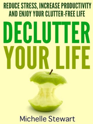 Declutter Your Life: Reduzca el estrés, aumente la productividad y disfrute de su vida libre de desorden