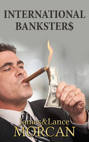BANKSTER INTERNACIONAL $: La élite bancaria mundial expuesta y el argumento para la reestructuración del capitalismo