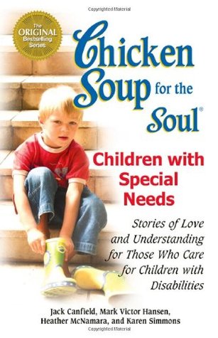 Sopa de pollo para el alma: niños con necesidades especiales: Historias de amor y comprensión para los que cuidan niños con discapacidades