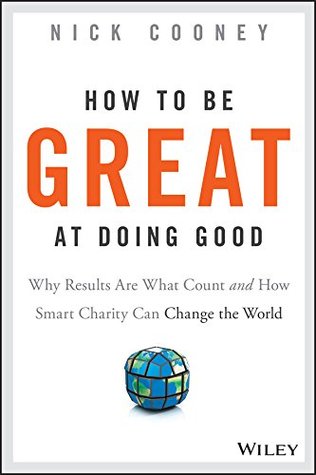 Cómo ser grande en hacer bien: ¿Por qué los resultados son lo que cuenta y cómo la caridad inteligente puede cambiar el mundo