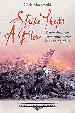 Golpearlos un golpe: Batalla a lo largo del río del norte de Ana, Mayo 21-25, 1864 (serie emergente de la guerra civil)