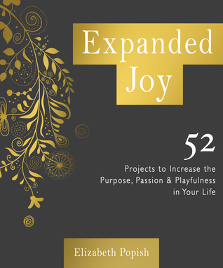 Alegría expandida: 52 proyectos para aumentar el propósito, la pasión y el juguetón en su vida