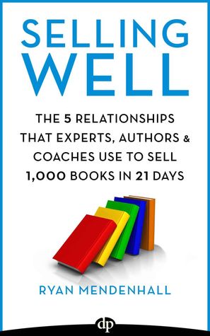 La venta bien: Las 5 relaciones que los expertos, los autores y los coches utilizan para vender 1.000 libros en 21 días