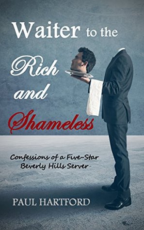 Camarero a los ricos y sin vergüenza: Confesiones de un servidor de cinco estrellas Beverly Hills