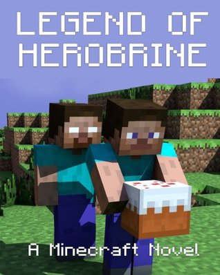 Legend of Herobrine: Una novela de Minecraft (basada en la historia verdadera)
