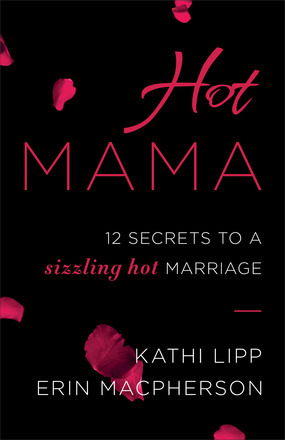 Mama caliente: 12 secretos a un matrimonio caliente que chisporrotea
