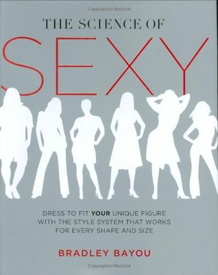 La ciencia de Sexy: vestido para adaptarse a su figura única con el sistema de estilo que funciona para cada forma y tamaño