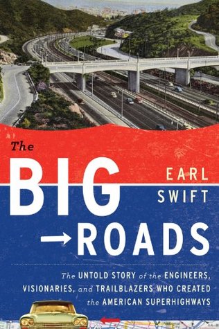 Las grandes carreteras: la historia no contada de los ingenieros, visionarios y pioneros que crearon las autopistas americanas