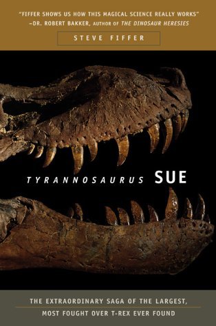 Tyrannosaurus Sue: La saga extraordinaria de la más grande, más luchada sobre T-Rex nunca encontrado