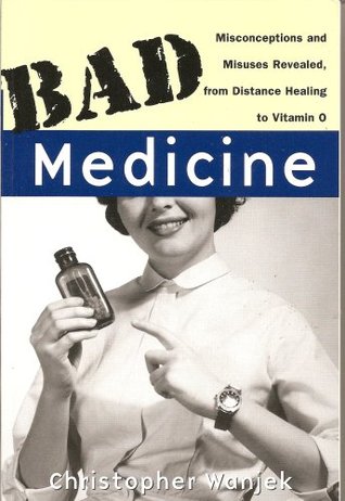 Bad Medicine: Las ideas falsas y mal uso Revealed, de Sanación a Distancia a la vitamina O