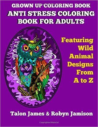 Crecer Libro para colorear: Anti Stress Libro para colorear para adultos con animales salvajes De A a Z